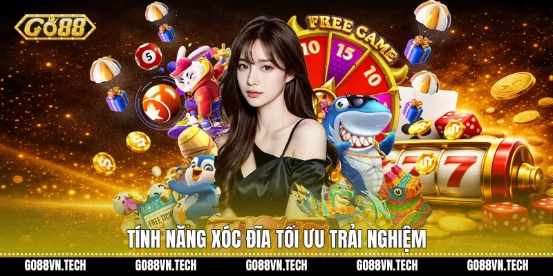 Tính năng Xóc Đĩa tối ưu trải nghiệm